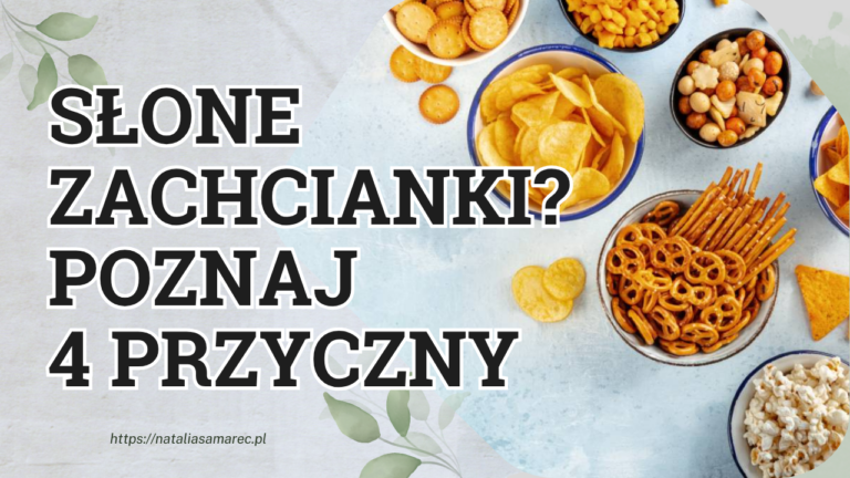 Ochota na słone? To ważny sygnał organizmu!